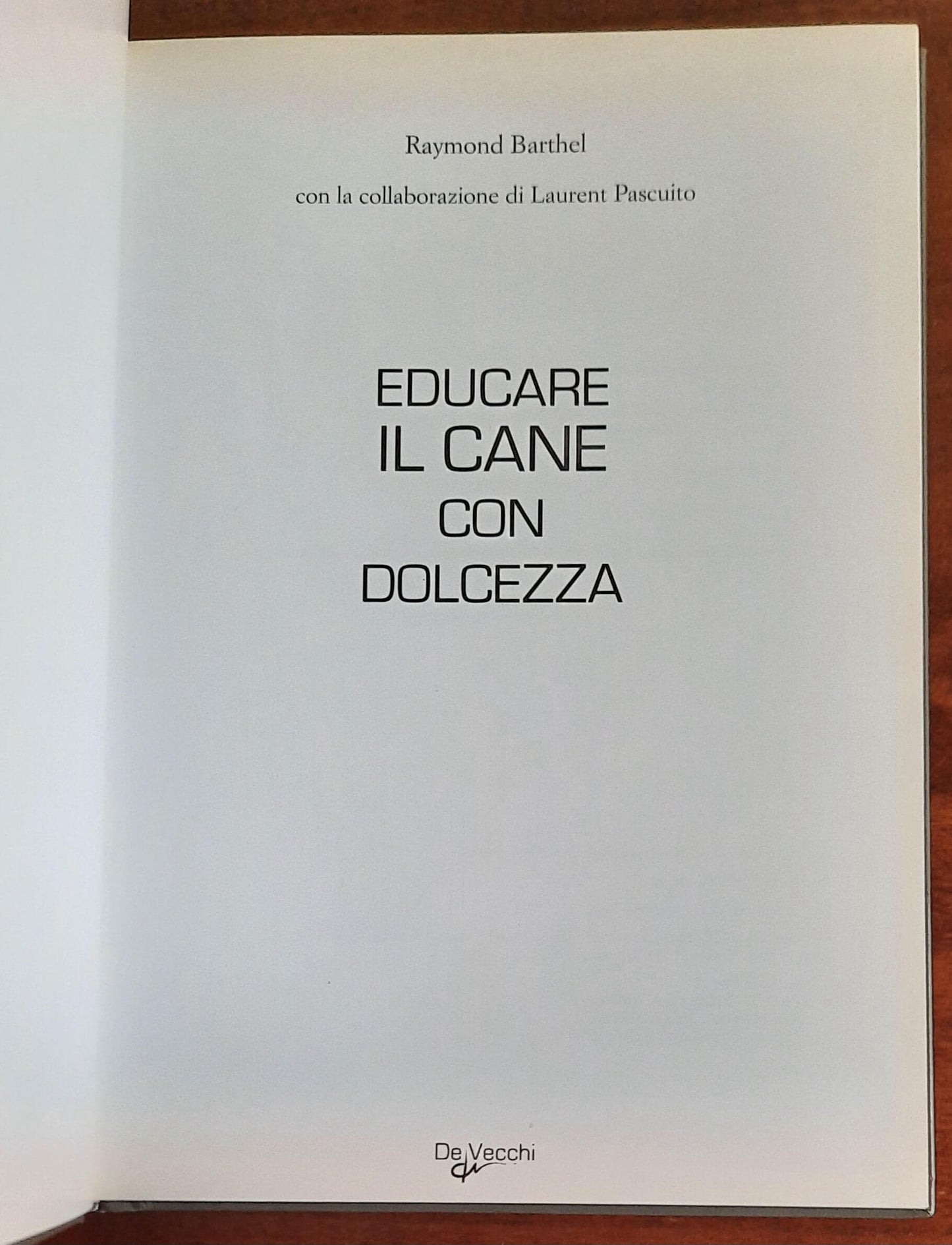 L’ enciclopedia per educare il cane con dolcezza - di Raymond Barthel