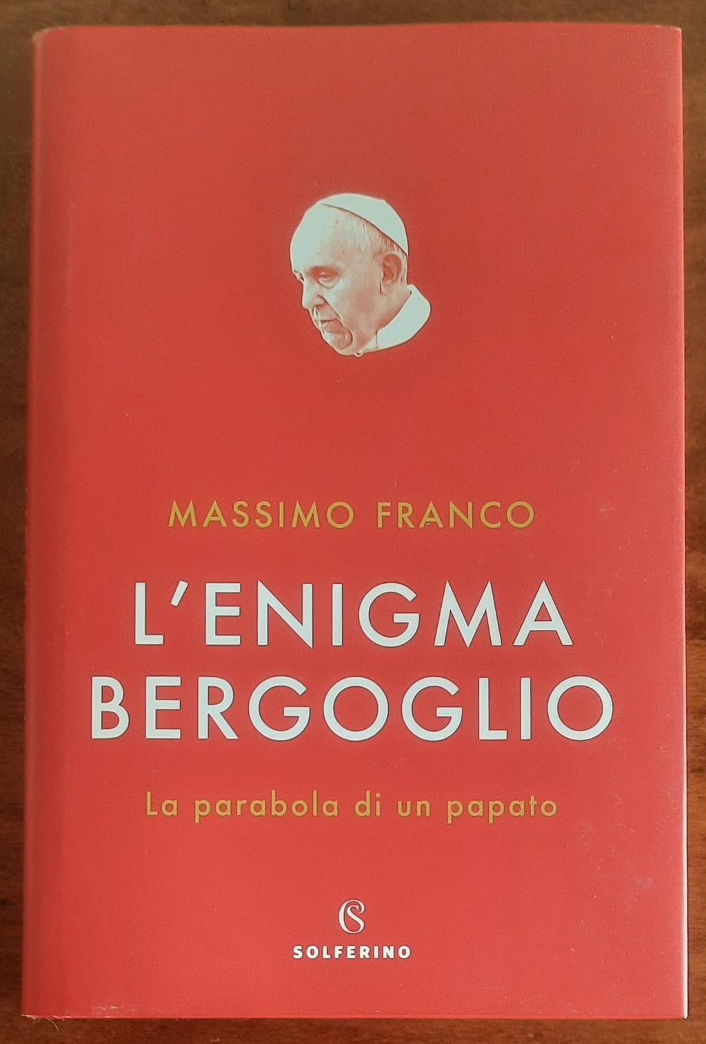 L’enigma Bergoglio. La parabola di un papato - Solferino
