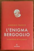 L’enigma Bergoglio. La parabola di un papato - Solferino