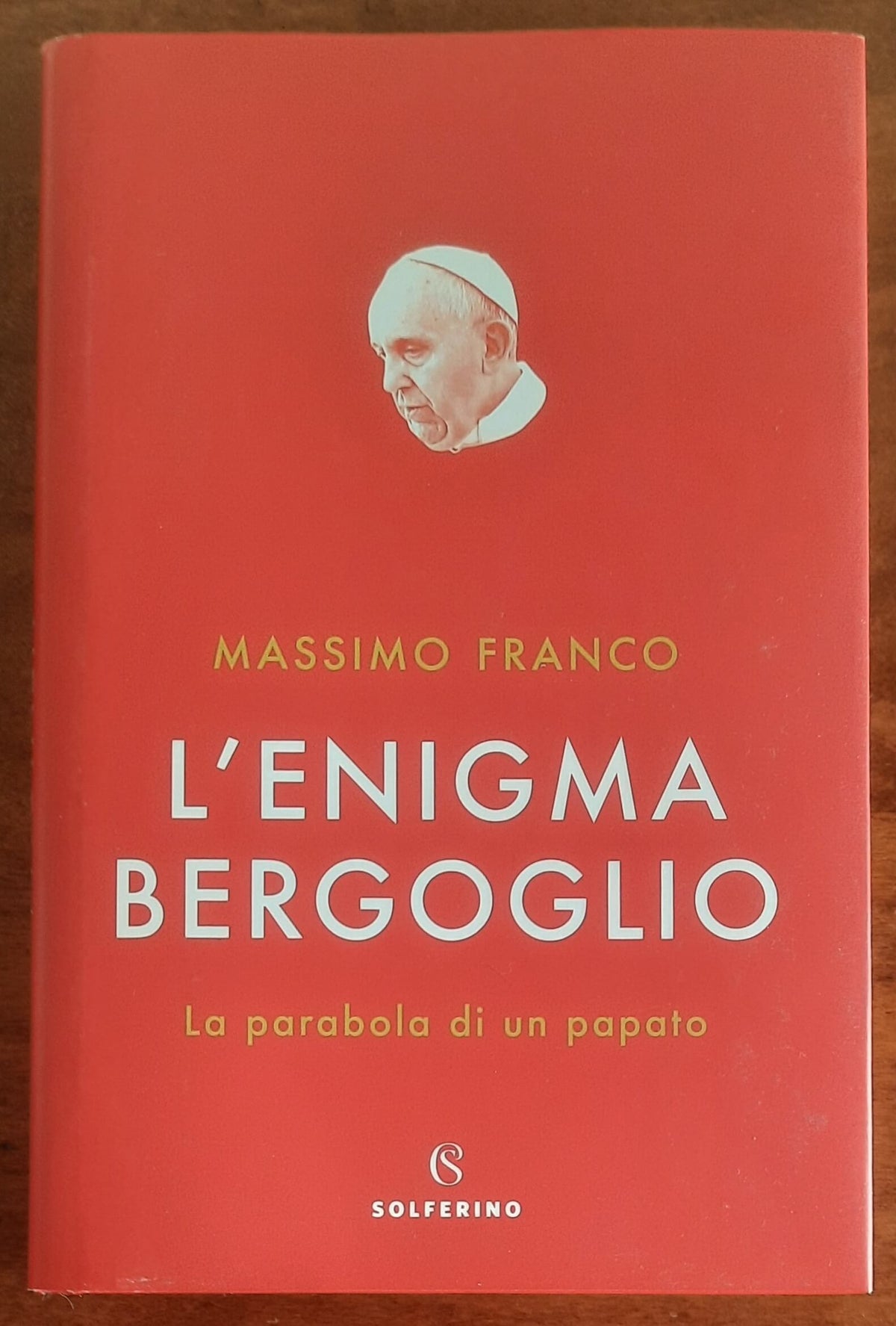L’enigma Bergoglio. La parabola di un papato - Solferino