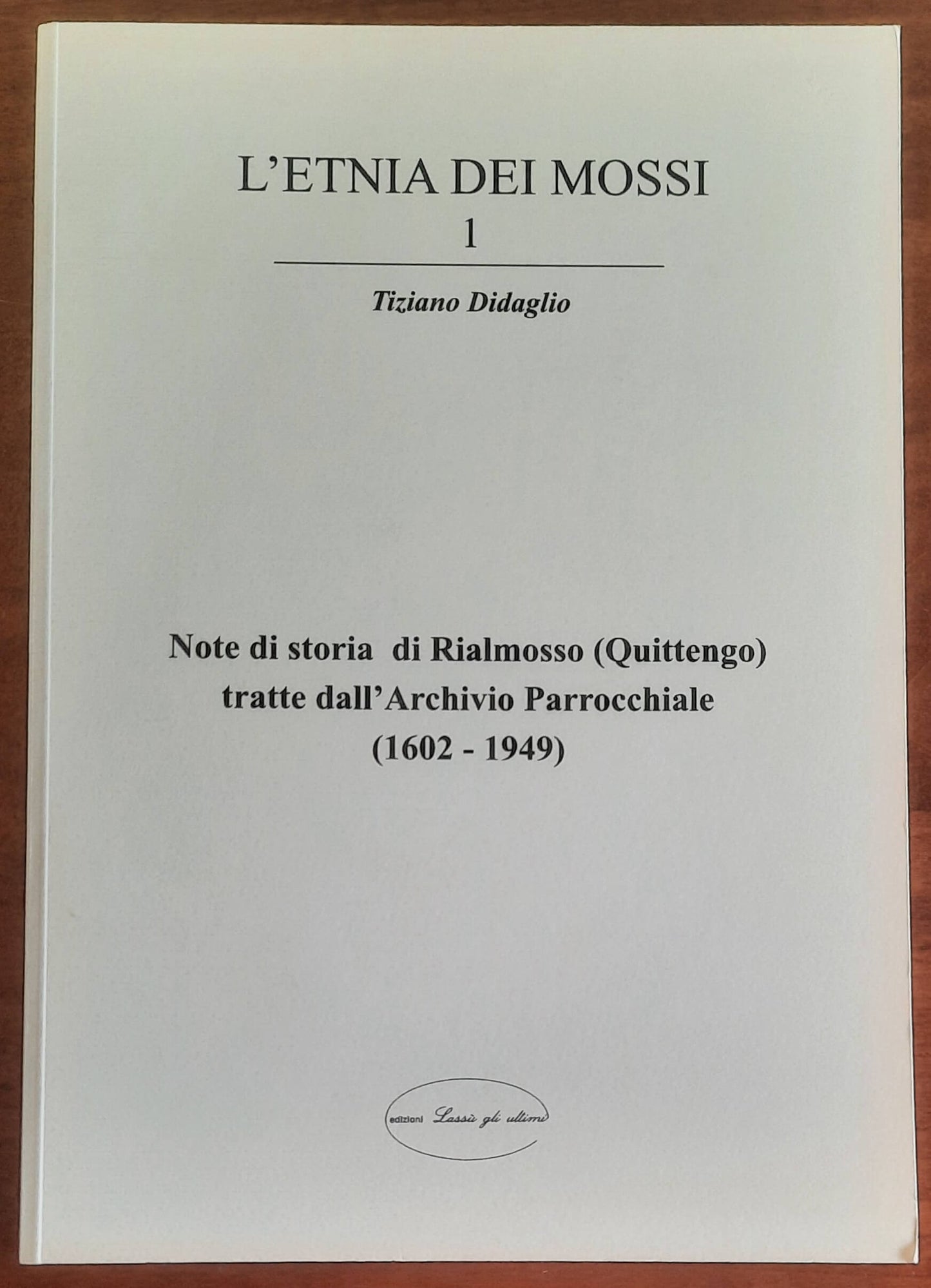 L’etnia dei Mossi. Note di storia di Rialmosso (Quittengo) tratte dall’Archivio Parrocchiale (1602-1949)