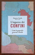 L'inganno dei confini. Come la geografia governa il mondo