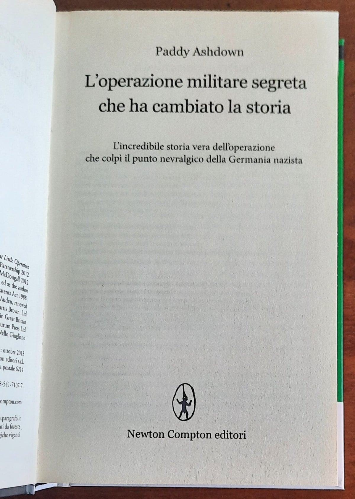 L’operazione militare segreta che ha cambiato la storia. L’incredibile storia vera dell’operazione che colpì il punto nevralgico della Germania nazista