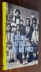 L’ ultima battaglia dei Nez Perce. 1877 - Libreria Biellese