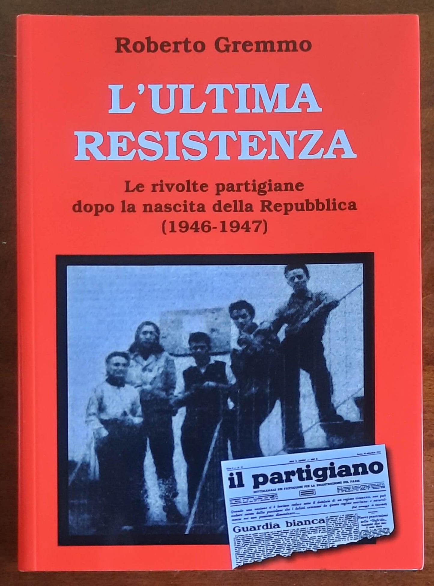 L’ultima resistenza. Le rivolte partigiane dopo la nascita della Repubblica (1946-1947)