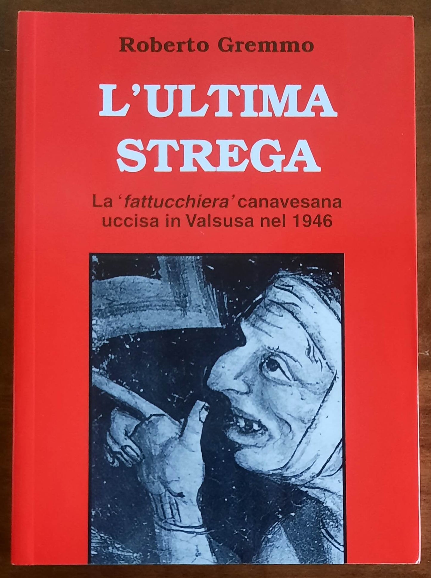 L'ultima strega. La fattucchiera canavesana uccisa in Valsusa nel 1946