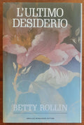 L'ultimo desiderio - di Betty Rollin - Mondadori