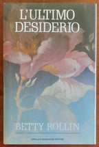 L'ultimo desiderio - di Betty Rollin - Mondadori