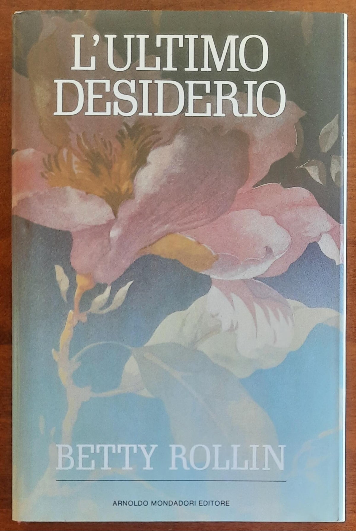 L'ultimo desiderio - di Betty Rollin - Mondadori