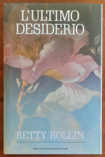 L'ultimo desiderio - di Betty Rollin - Mondadori