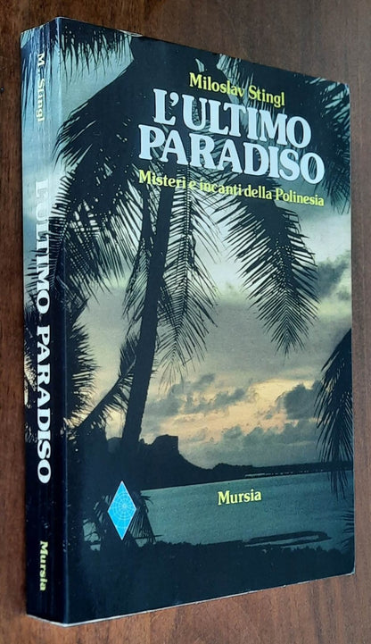 L’ultimo paradiso. Misteri e incanti della Polinesia - Mursia