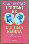 L’ultimo re. L’ultima regina. Umberto e Maria José di Savoia: la fine della monarchia - Rizzoli - Libreria Biellese