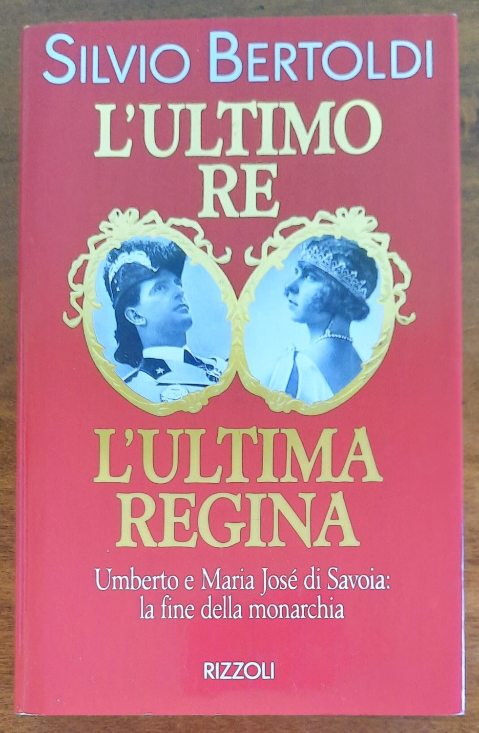 L’ultimo re. L’ultima regina. Umberto e Maria José di Savoia: la fine della monarchia - Rizzoli - Libreria Biellese