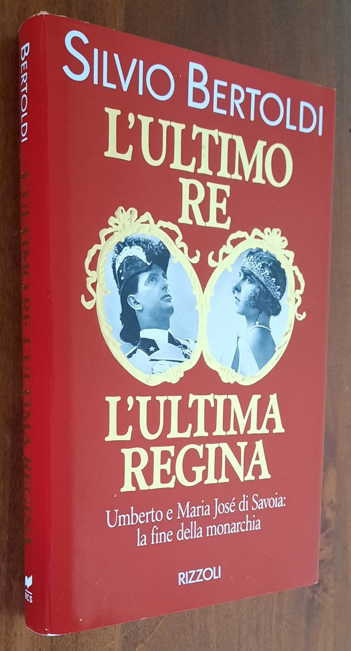 L’ultimo re. L’ultima regina. Umberto e Maria José di Savoia: la fine della monarchia - Rizzoli