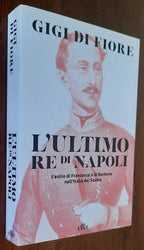 L’ultimo re di Napoli. L’esilio di Francesco II di Borbone nell’Italia dei Savoia - Libreria Biellese