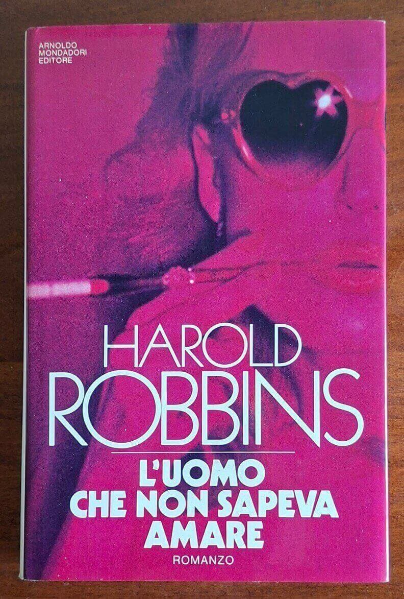 L'uomo che non sapeva amare - Harold Robbins - Mondadori