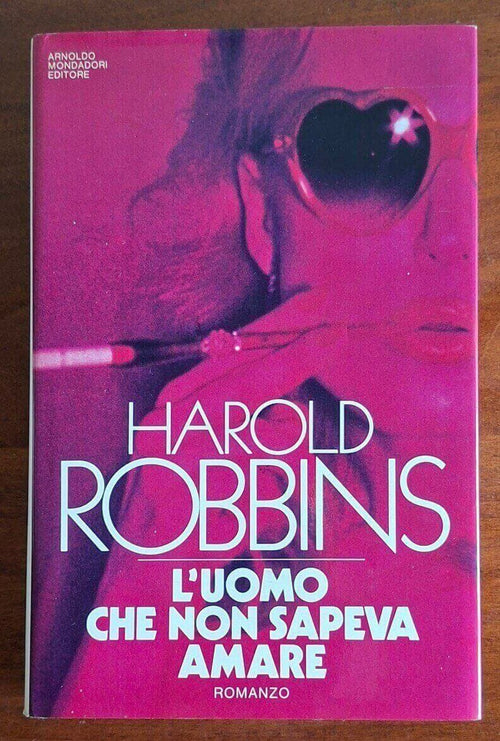 L'uomo che non sapeva amare - Harold Robbins - Mondadori