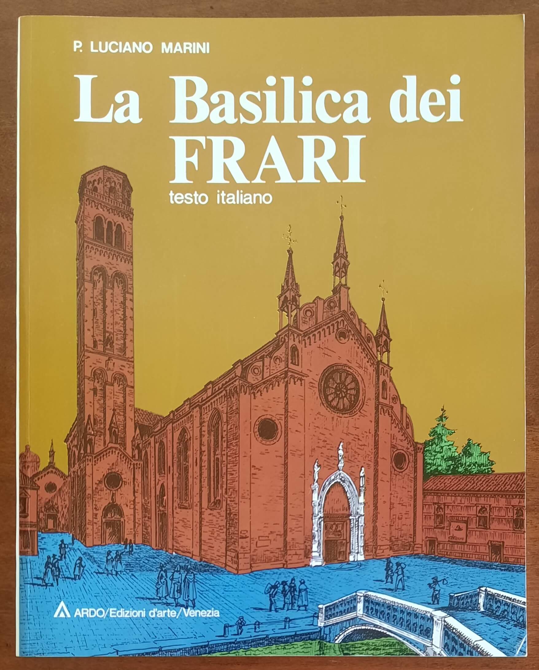 La Basilica dei Frari - di Padre Luciano Marini - Ardo Edizioni D’arte