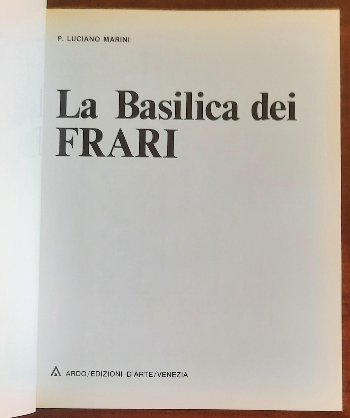 La Basilica dei Frari - di Padre Luciano Marini - Ardo Edizioni D’arte