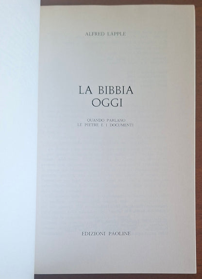 La Bibbia oggi. Quando parlano le pietre e i documenti - Alfred Lapple