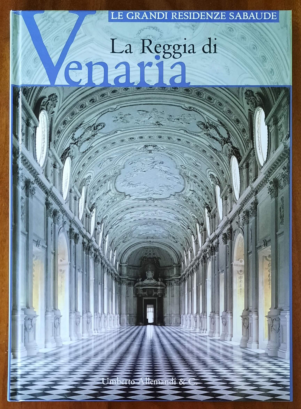La Reggia di Venaria - Umberto Allemandi - Le grandi residenze sabaude - 2007