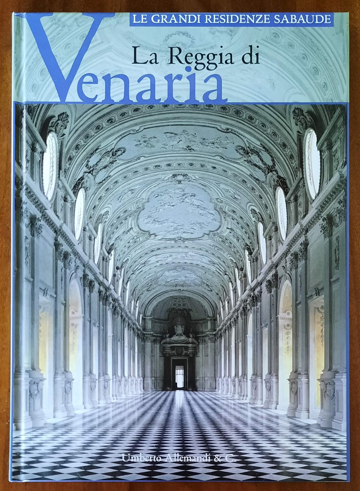 La Reggia di Venaria - Umberto Allemandi - Le grandi residenze sabaude - 2007