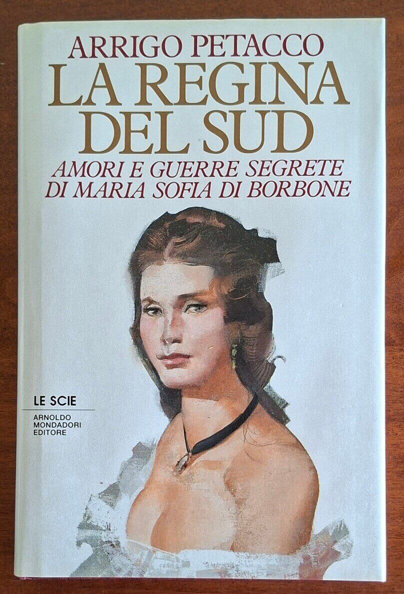 La regina del sud. Amori e guerre segrete di Maria Sofia di Borbone