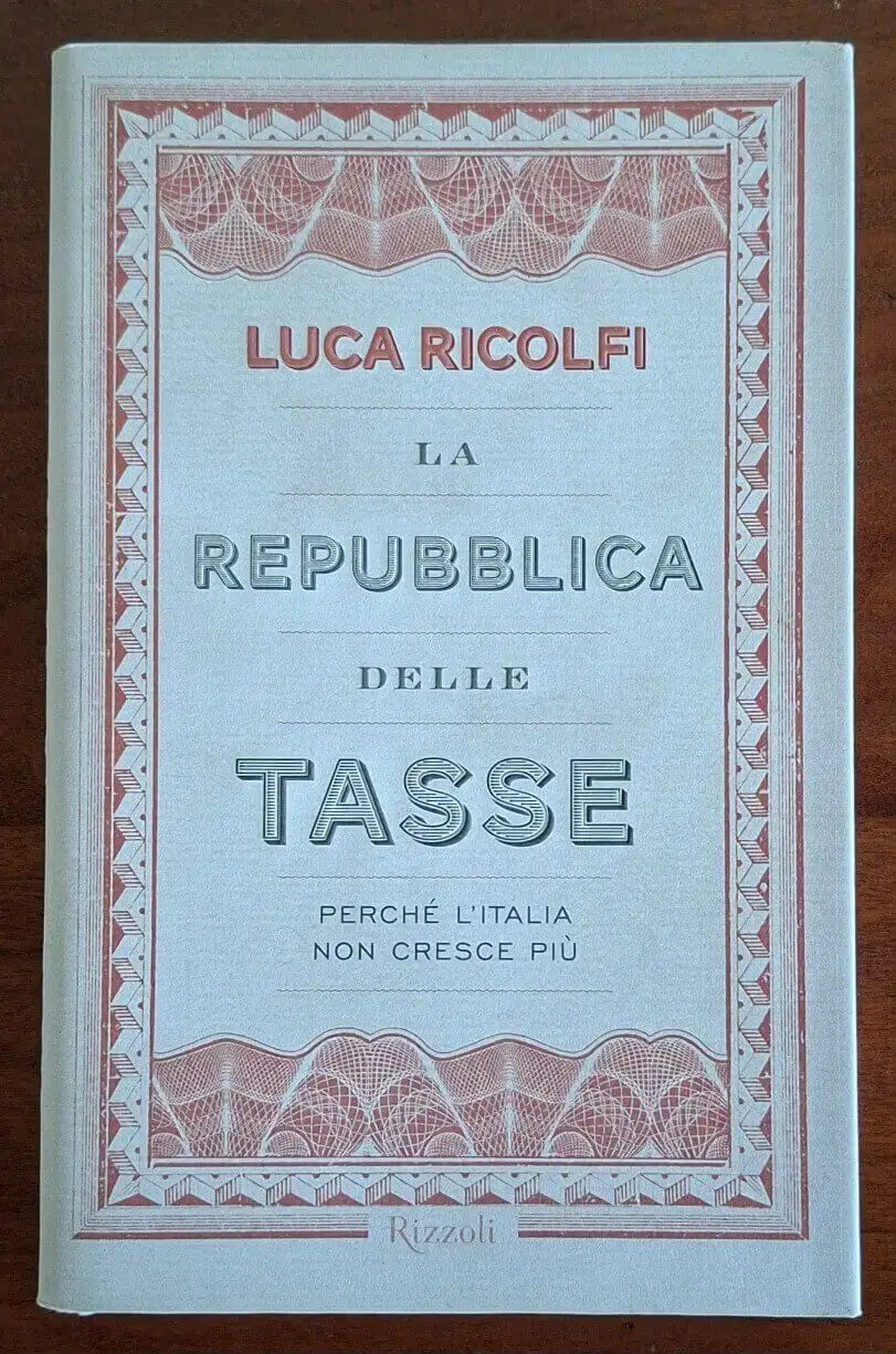 La Repubblica delle tasse. Perchè l’Italia non cresce più