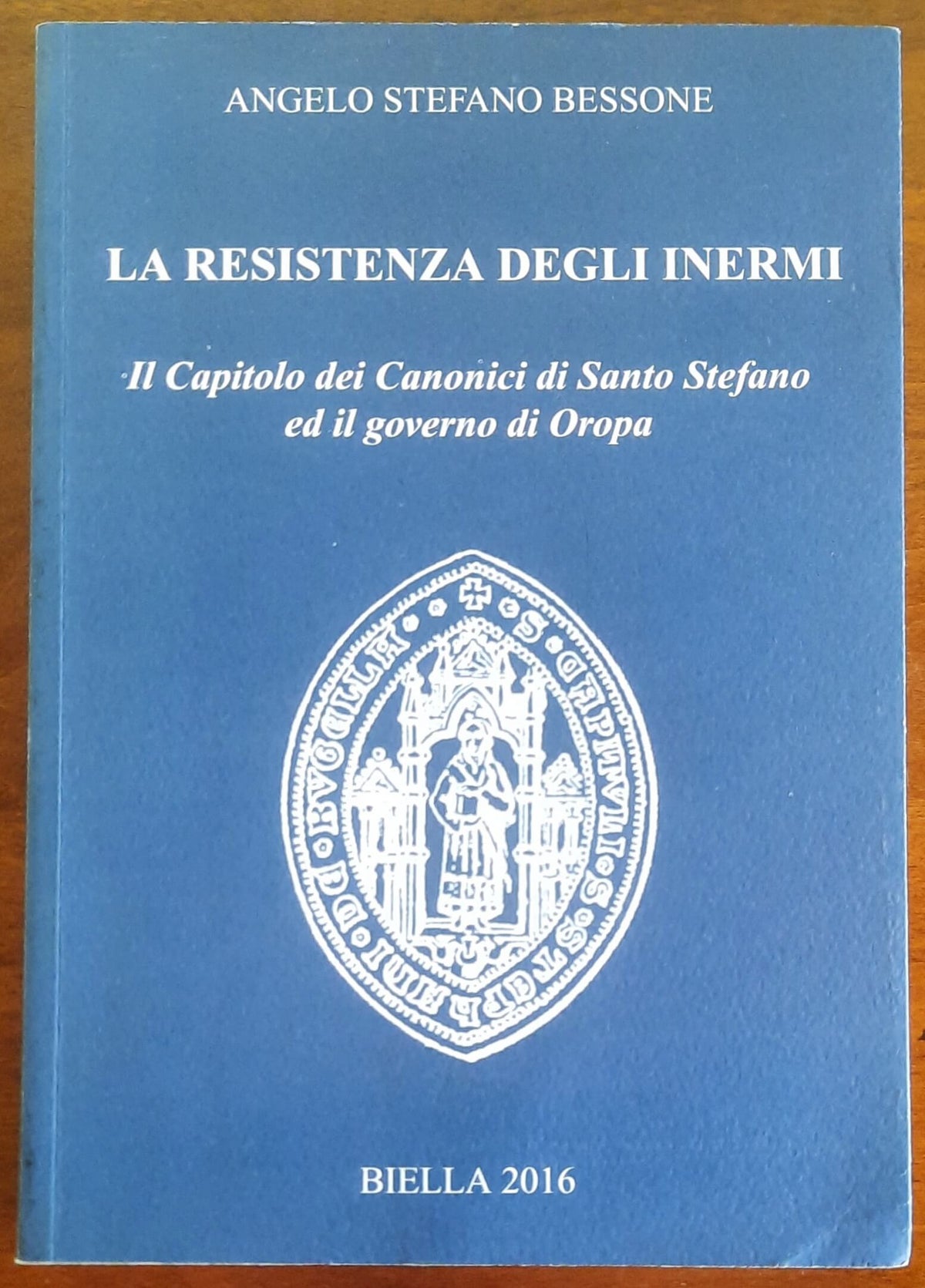 La Resistenza degli Inermi. Il Capitolo dei Canonici di Santo Stefano ed il governo di Oropa