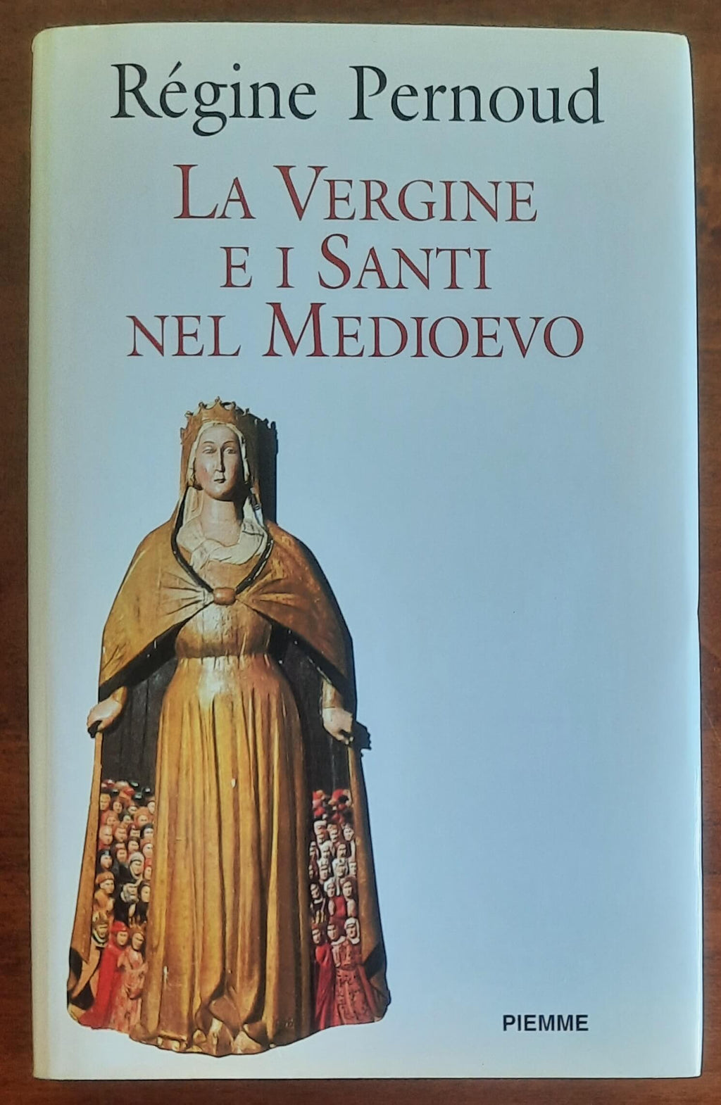 La Vergine e i Santi nel Medioevo - Regine Pernoud - Piemme