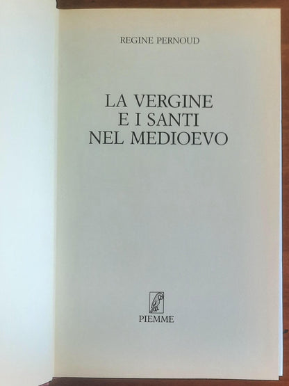La Vergine e i Santi nel Medioevo - Regine Pernoud - Piemme