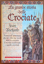 La grande storia delle Crociate. Storia dell'avventura che per oltre due secoli mise in contatto il mondo occidentale e quello orientale