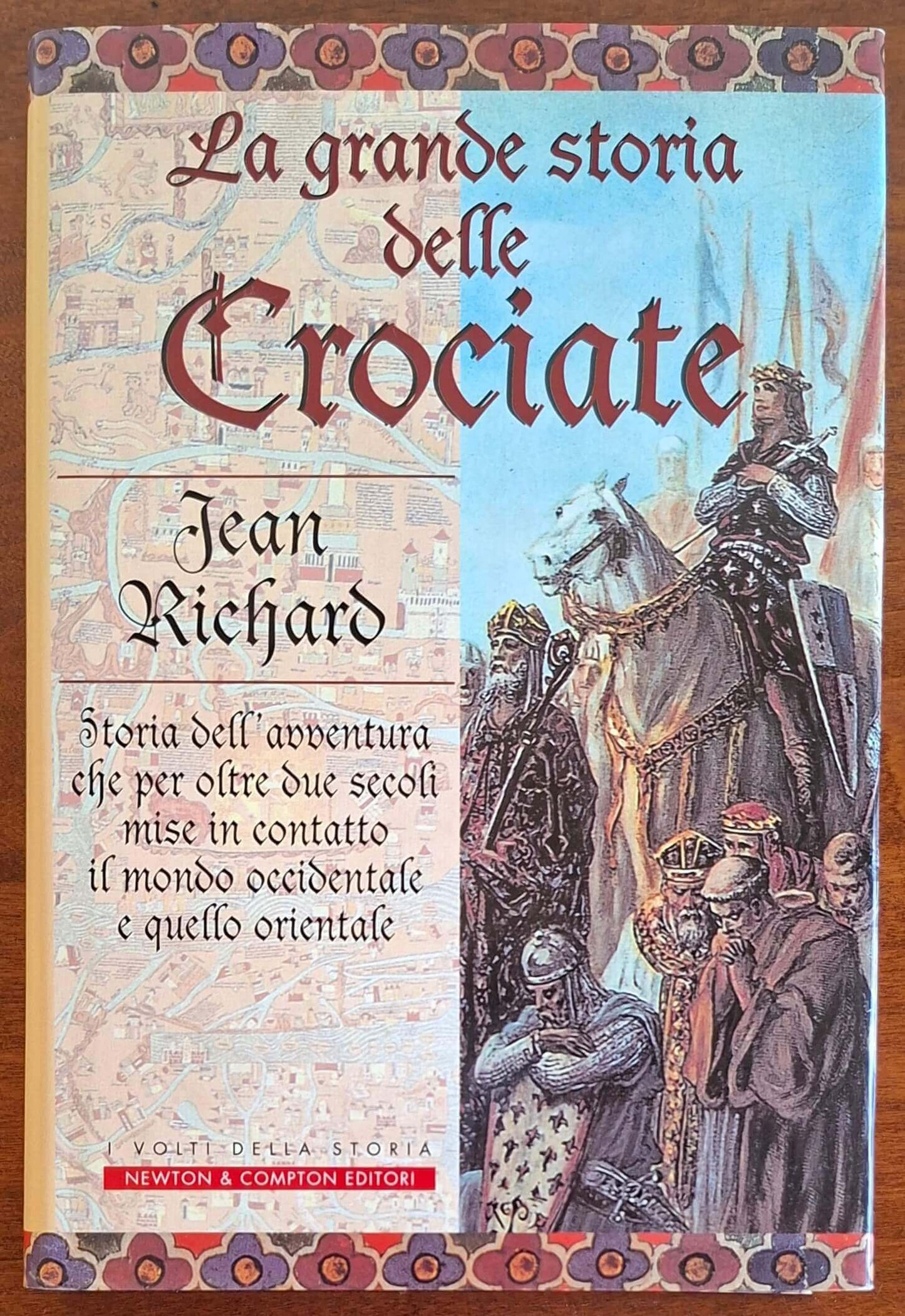 La grande storia delle Crociate. Storia dell'avventura che per oltre due secoli mise in contatto il mondo occidentale e quello orientale
