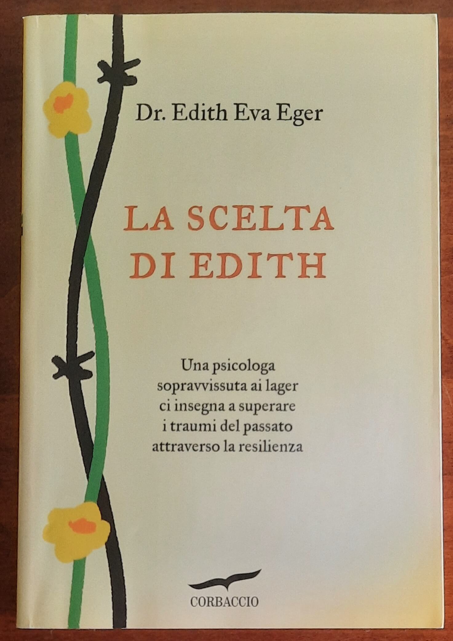 La scelta di Edith. Una psicologa sopravvissuta ai lager ci insegna a superare i traumi attraverso la resilienza