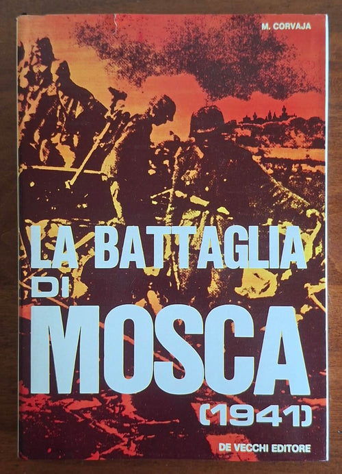 La battaglia di Mosca - Mirella Corvaja - De Vecchi Editore