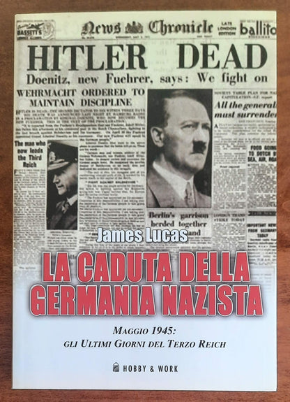 La caduta della Germania nazista. Maggio 1945: gli ultimi giorni del Terzo Reich