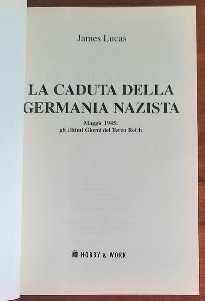 La caduta della Germania nazista. Maggio 1945: gli ultimi giorni del Terzo Reich