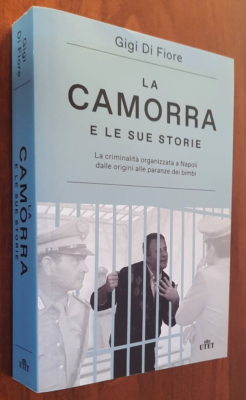 La camorra e le sue storie. La criminalita organizzata a Napoli dalle origini alle paranze dei bimbi