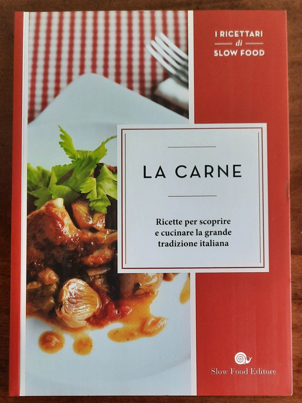 La carne. Ricette per scoprire e cucinare la grande tradizione italiana