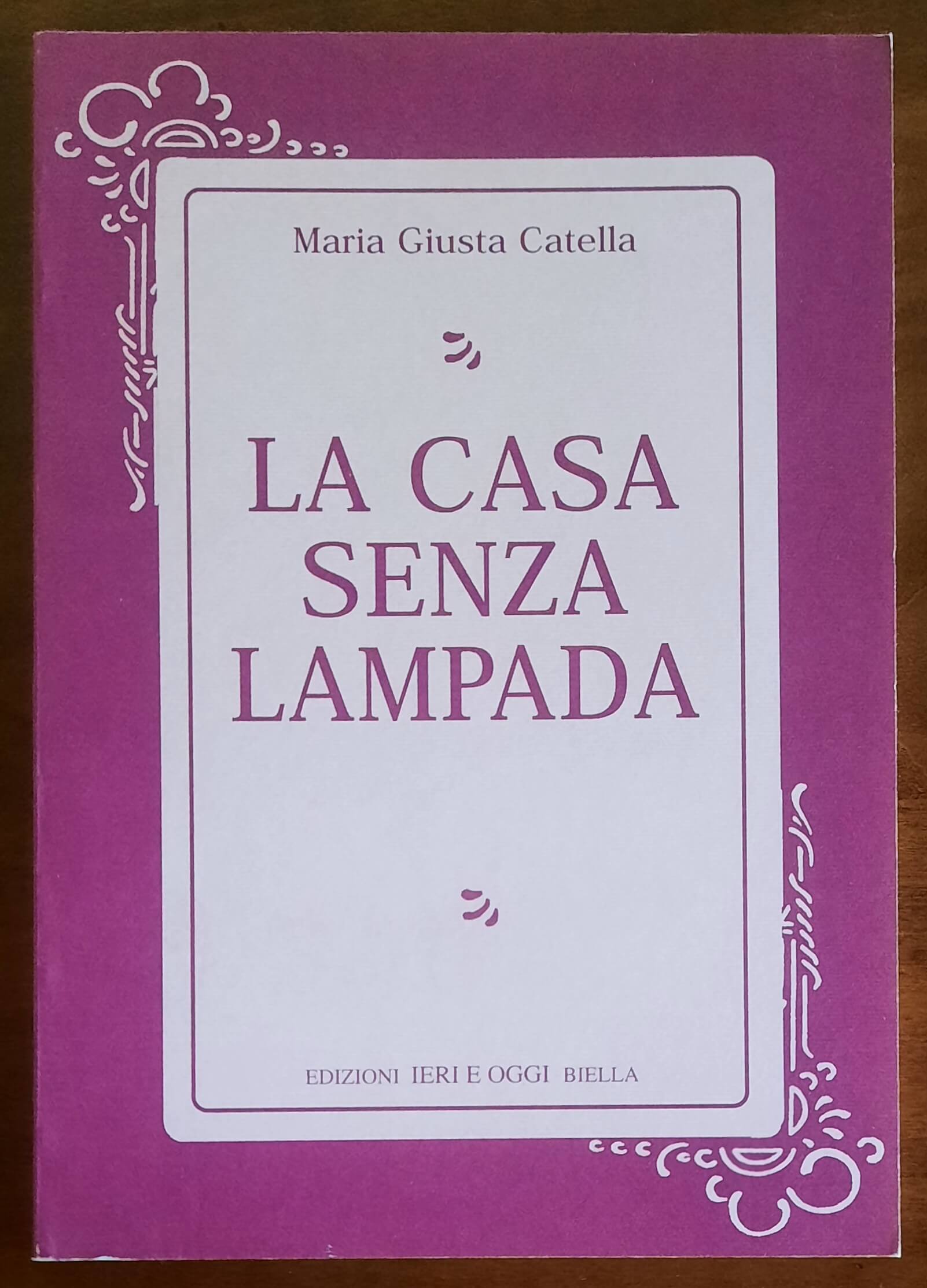 La casa senza lampada - di Maria Giusta Catella - Edizioni Ieri E Oggi