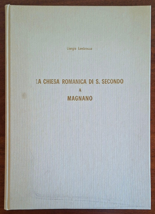La chiesa romanica di S. Secondo a Magnano - Giorgio Lambrocco