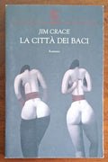 La città dei baci - di Jim Crace - Guanda
