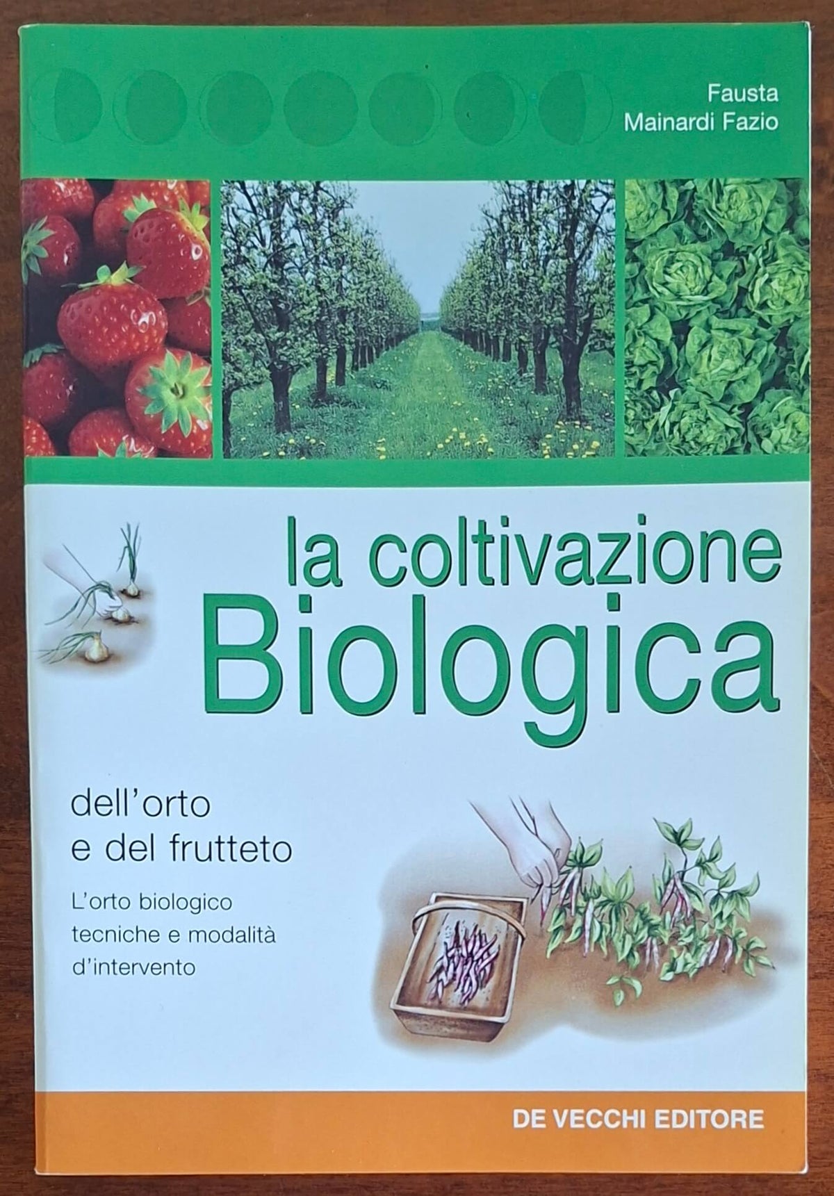La coltivazione biologica dell'orto e del frutteto. L'orto biologico tecniche e modalità di intervento