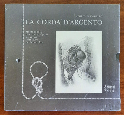 La corda d’argento. Mezzo secolo di soccorso alpino sul versante valsesiano del Monte Rosa - NUOVO