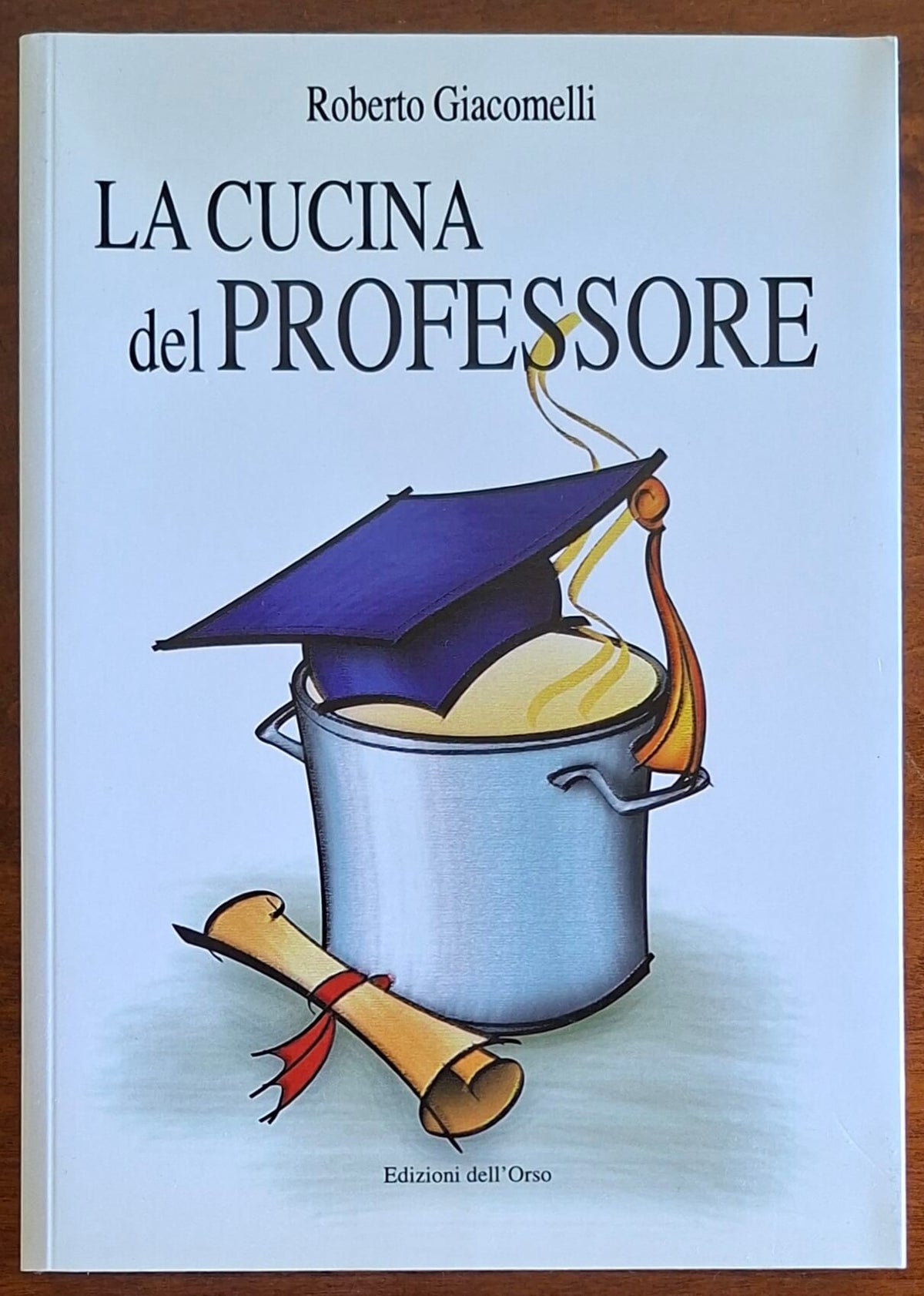 La cucina del professore - Roberto Giacomelli - Edizioni dell'Orso