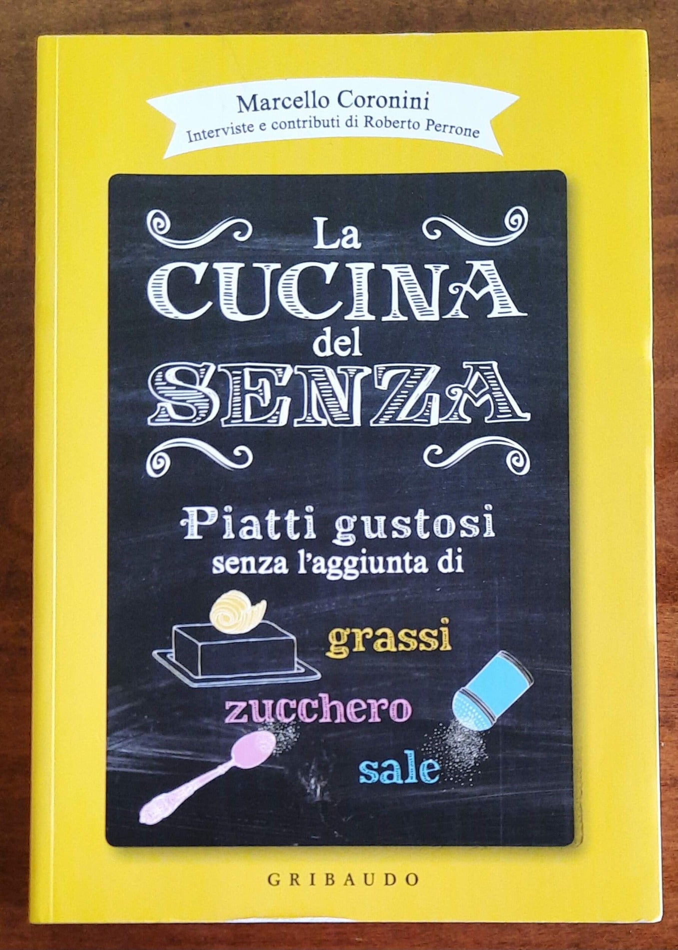 La cucina del senza. Piatti gustosi senza l’aggiunta di grassi, zucchero, sale