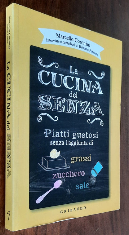 La cucina del senza. Piatti gustosi senza l’aggiunta di grassi, zucchero, sale