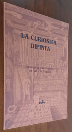 La curiosità dipinta. Elementi di collezionismo tra XVI e XVIII secolo