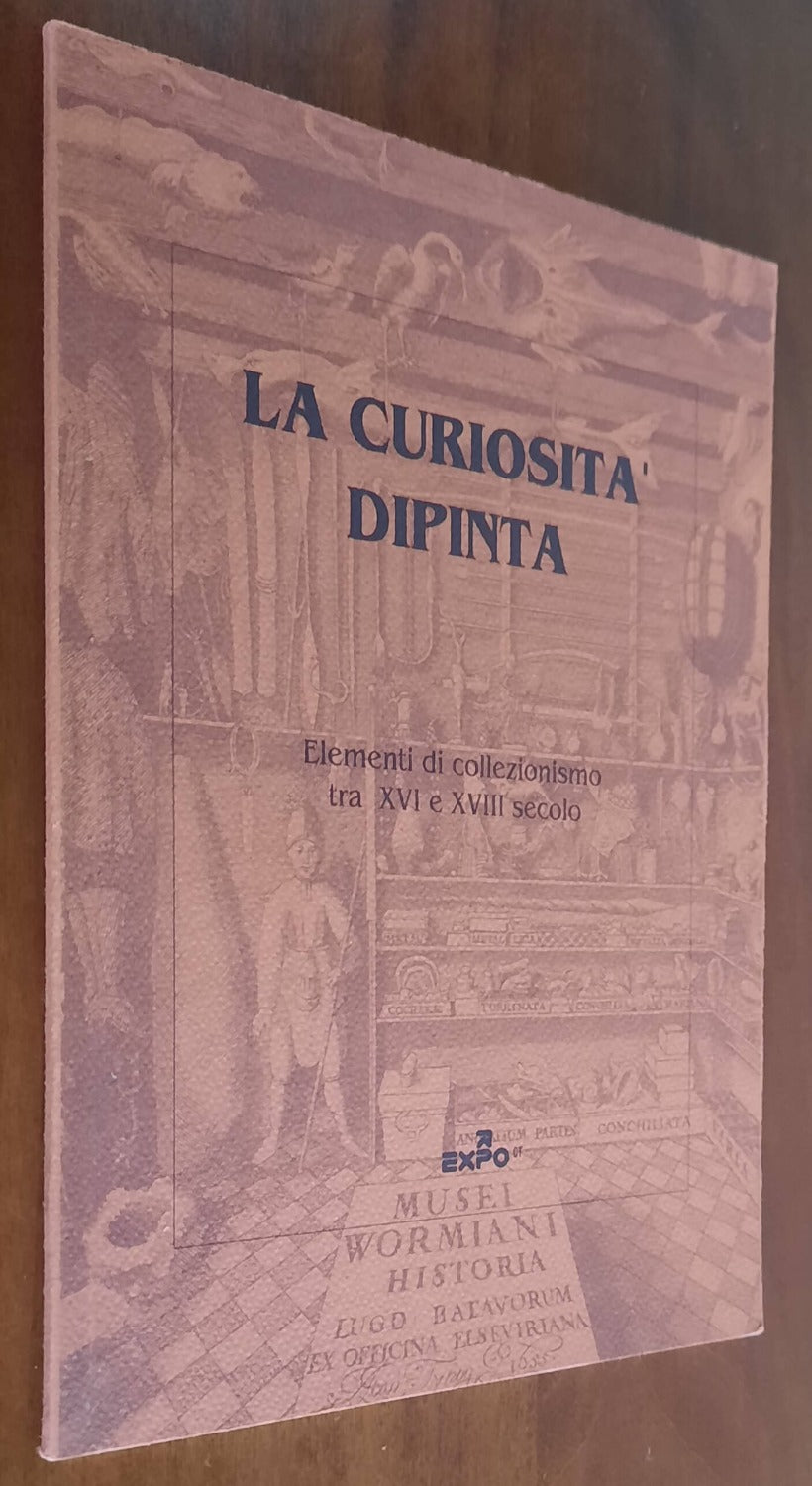 La curiosità dipinta. Elementi di collezionismo tra XVI e XVIII secolo