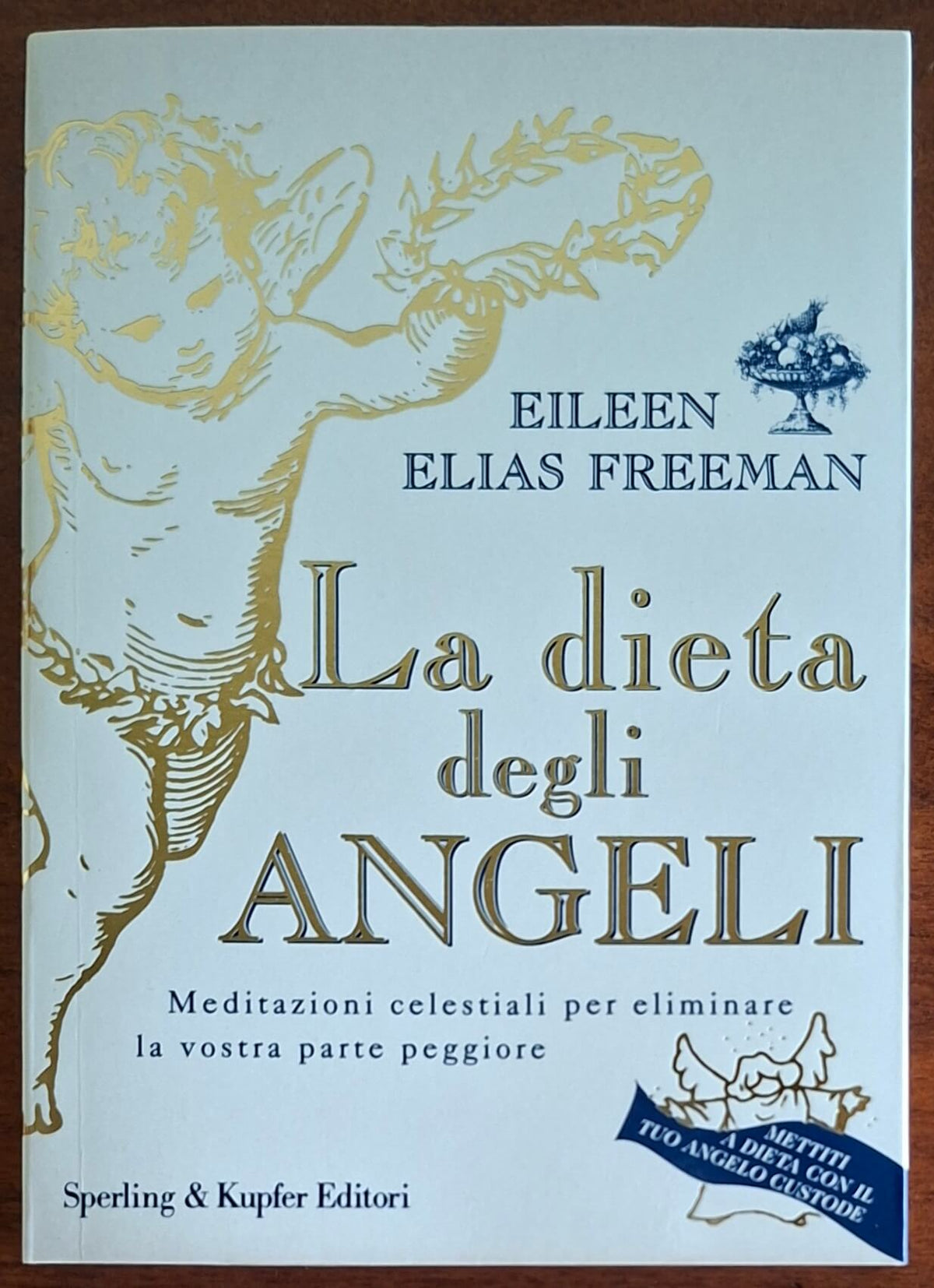 La dieta degli Angeli. Meditazioni celestiali per eliminare la vostra parte peggiore